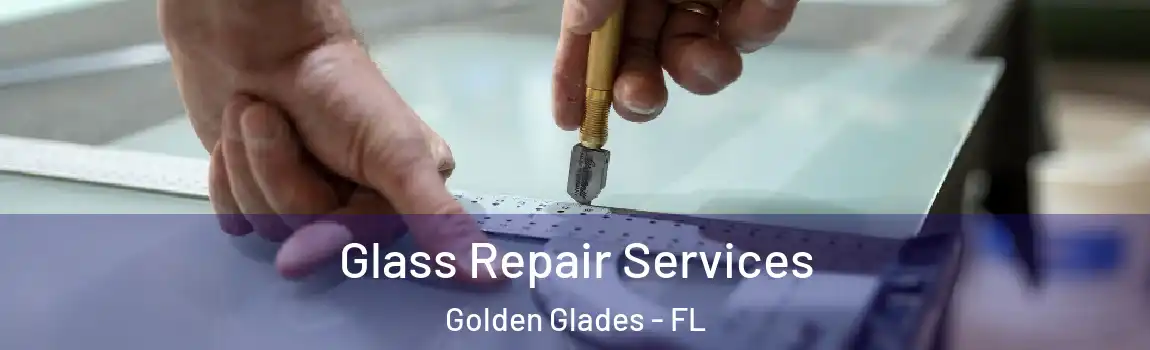 Glass Repair Services Golden Glades - FL