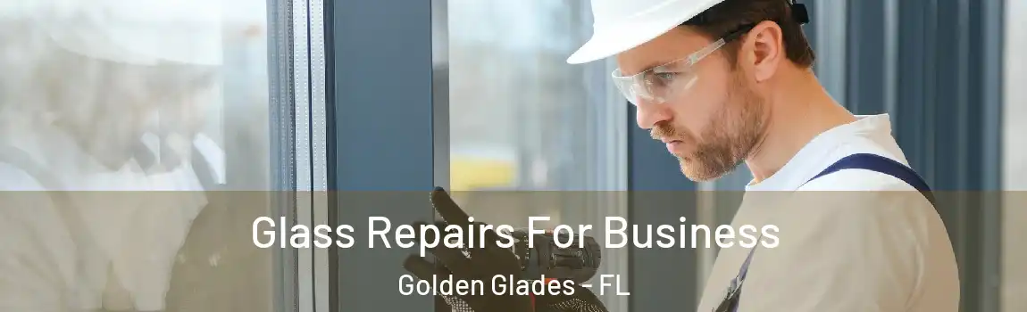 Glass Repairs For Business Golden Glades - FL