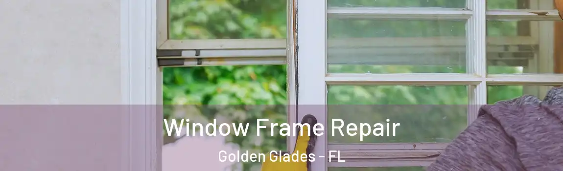 Window Frame Repair Golden Glades - FL